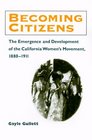 Becoming Citizens The Emergence and Development of the California Women's Movement 18801911