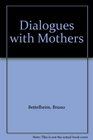 Dialogues with Mothers