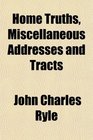 Home Truths Miscellaneous Addresses and Tracts