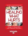 Healing What Hurts  Fast Ways to Get Safe Relief from Aches and Pains and other Everyday Ailments