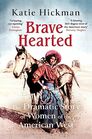 Brave Hearted The Dramatic Story of Women of the American West