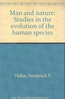 Man and nature Studies in the evolution of the human species