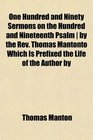 One Hundred and Ninety Sermons on the Hundred and Nineteenth Psalm  by the Rev Thomas Mantonto Which Is Prefixed the Life of the Author by
