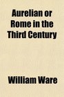 Aurelian or Rome in the Third Century