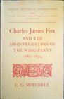 Charles James Fox and the disintegration of the Whig Party 17821794