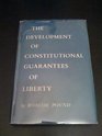 THE DEVELOPMENT OF CONSTITUTIONAL GUARANTEES OF LIBERTY
