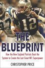 The Blueprint How the New England Patriots Beat the System to Create the Last Great NFL Superpower