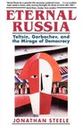 Eternal Russia Yeltsin Gorbachev and the Mirage of Democracy