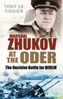Marshal Zhukov at the Oder: The Decisive Battle for Berlin