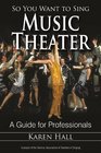 So You Want to Sing Music Theater A Guide for Professionals