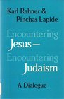 Encountering JesusEncountering Judaism A Dialogue