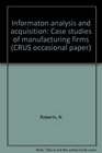 Information analysis and acquisition Case studies of manufacturing firms