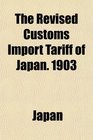 The Revised Customs Import Tariff of Japan 1903