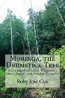 Moringa the Drumstick Tree Growing Practices Economic Importance and Health Benefits