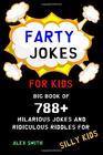 Farty Jokes for Kids Big Book of 788 Hilarious Jokes and Ridiculous Riddles for Silly Kids