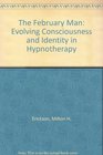 The February Man Evolving Consciousness and Identity in Hypnotherapy