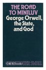 Road to Miniluv George Orwell the State and God