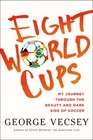 Eight World Cups: My Journey through the Beauty and Dark Side of Soccer