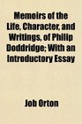 Memoirs of the Life Character and Writings of Philip Doddridge With an Introductory Essay
