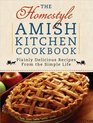 The Homestyle Amish Kitchen Cookbook Plainly Delicious Recipes from the Simple Life