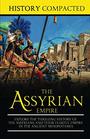 The Assyrian Empire Explore the Thrilling History of the Assyrians and their Fearful Empire in the Ancient Mesopotamia