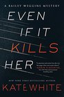 Even If It Kills Her: A Bailey Weggins Mystery (Bailey Weggins Mysteries)