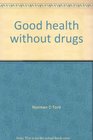 Good health without drugs