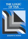 The Logic of Tax Federal Income Tax Theory and Policy