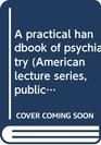 A practical handbook of psychiatry