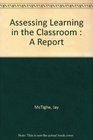 Assessing Learning in the Classroom A Report
