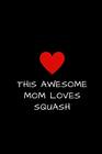 This Awesome Mom Loves Squash Lined Journal to Write In Mother's Day Gift 6 x 9