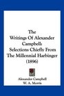 The Writings Of Alexander Campbell Selections Chiefly From The Millennial Harbinger