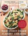 The Main Street Vegan Academy Cookbook Over 100 Plantsourced Recipes Plus Practical Tips for the Healthiest Most Compassionate You