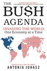 The Bush Agenda Invading the World One Economy at a Time