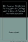 On Course Strategies for Creating Success in College in Life A Guided Journal Approach