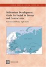 Millennium Development Goals for Health in Europe and Central Asia Relevance and Policy Implications