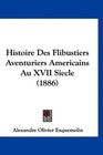 Histoire Des Flibustiers Aventuriers Americains Au XVII Siecle