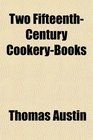 Two FifteenthCentury CookeryBooks