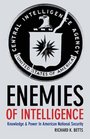Enemies of Intelligence Knowledge and Power in American National Security
