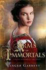 In the Arms of Immortals A Novel of Darkness and Light