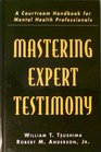 Mastering Expert Testimony A Courtroom Handbook for Mental Health Professionals