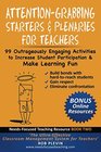 AttentionGrabbing Starters  Plenaries for Teachers 99 Outrageously Engaging Activities to Increase Student Participation and Make Learning Fun