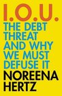 IOU The Debt Threat and Why We Must Defuse It