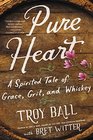 Pure Heart A Spirited Tale of Grace Grit and Whiskey