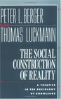 The Social Construction of Reality  A Treatise in the Sociology of Knowledge