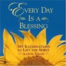 Every Day is a Blessing 365 Illuminations to Lift the Spirit