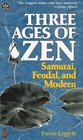 Three Ages of Zen Samurai Feudal and Modern