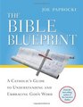 The Bible Blueprint A Catholic's Guide to Understanding and Embracing God's Word