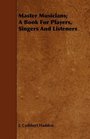 Master Musicians A Book For Players Singers And Listeners