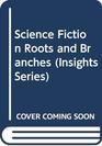 Science Fiction Roots and Branches